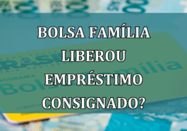 Bolsa Familia liberou emprestimo CONSIGNADO?