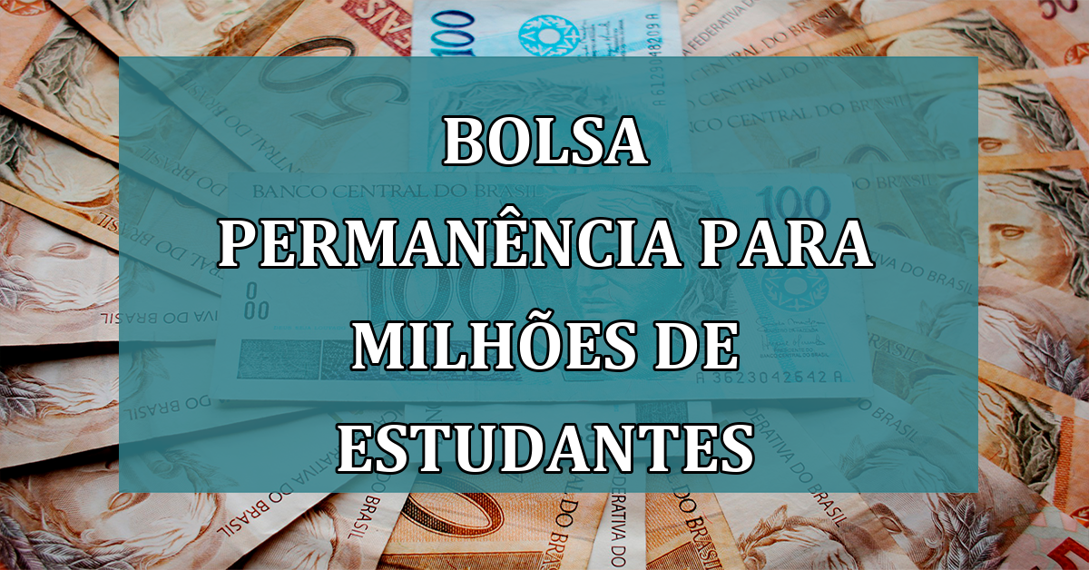 Bolsa Permanencia para MILHOES de ESTUDANTES