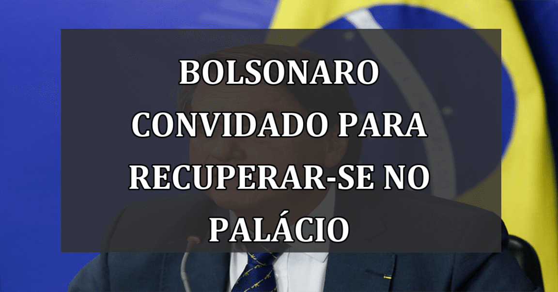 Bolsonaro Convidado para Recuperar-se no Palácio