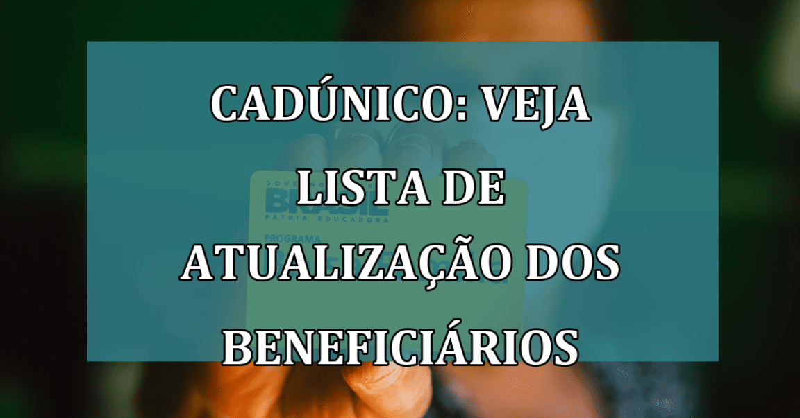 CadUnico: veja LISTA de atualizacao dos beneficiarios