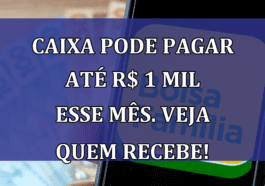 Caixa pode pagar ate R$ 1 MIL esse mes. Veja quem recebe!