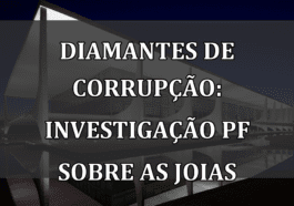 Diamantes de Corrupção: Investigação PF Sobre as Joias