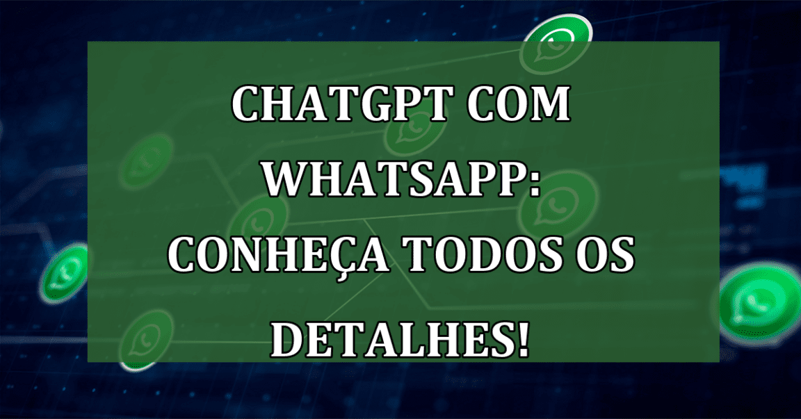 ChatGPT com Whatsapp: Conheca todos os detalhes!