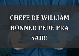 Chefe de William Bonner pede pra sair!