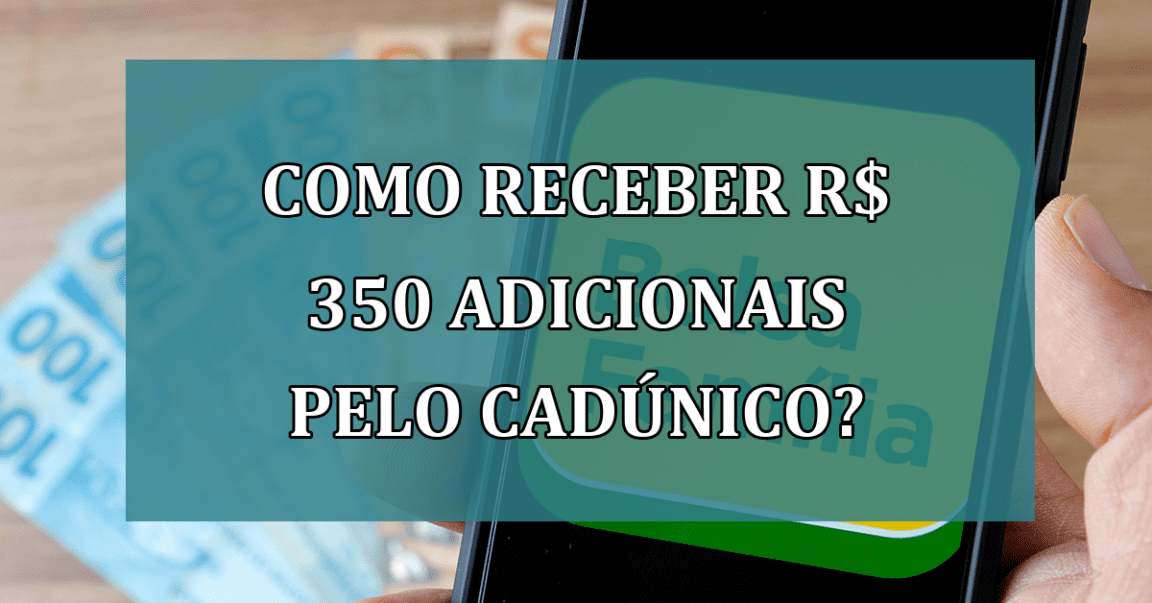 Como receber R$ 350 adicionais pelo CadUnico?