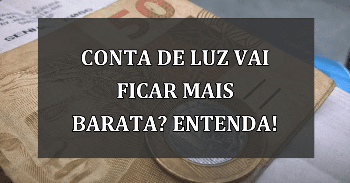 Conta de Luz vai ficar MAIS BARATA? Entenda!