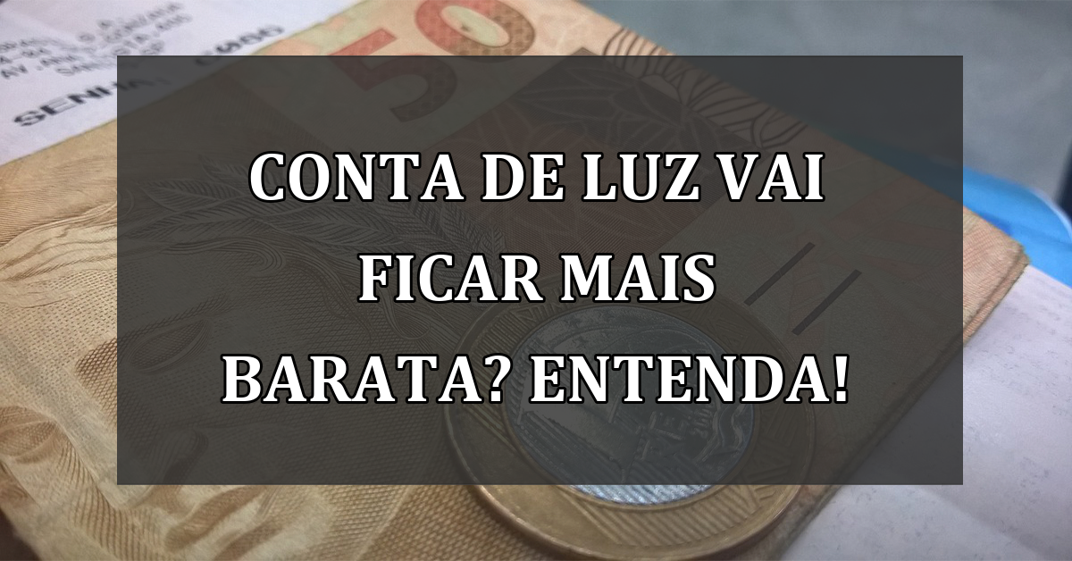 Conta de Luz vai ficar MAIS BARATA? Entenda!