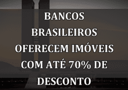 Bancos brasileiros oferecem imóveis com até 70% de desconto