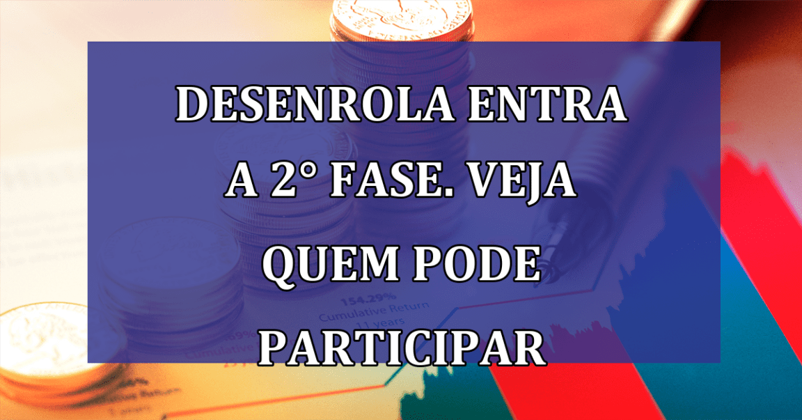 Desenrola entra a 2° fase. Veja quem pode participar