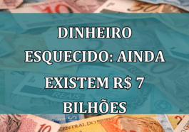 Dinheiro Esquecido: ainda existem R$ 7 Bilhoes