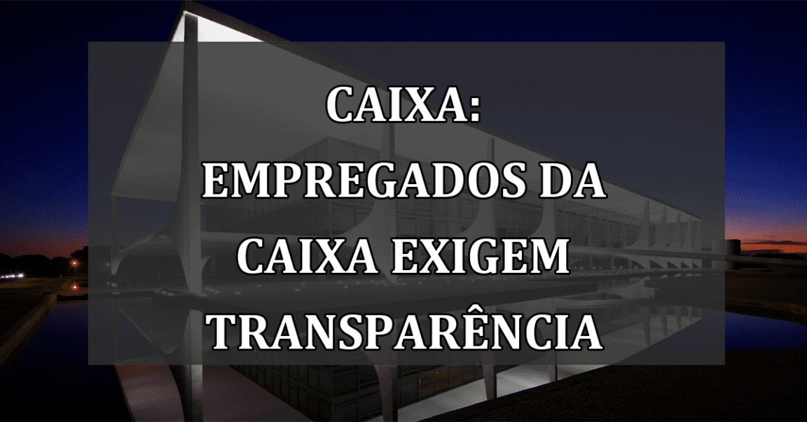 Caixa: Empregados da Caixa Exigem Transparência