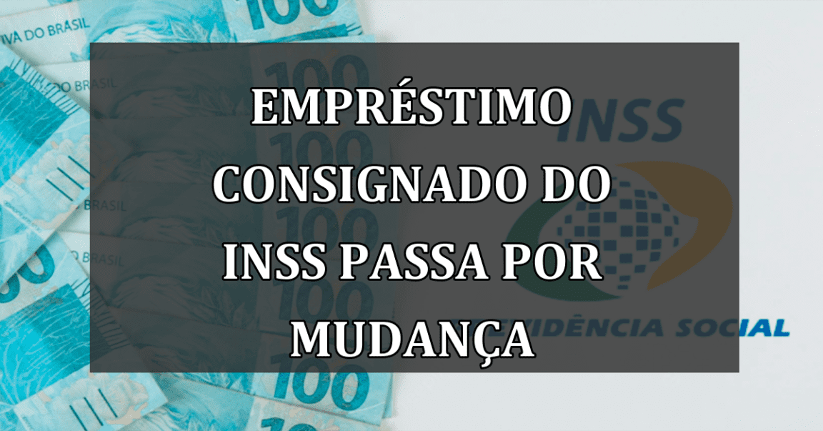 Emprestimo consignado do INSS passa por mudanca