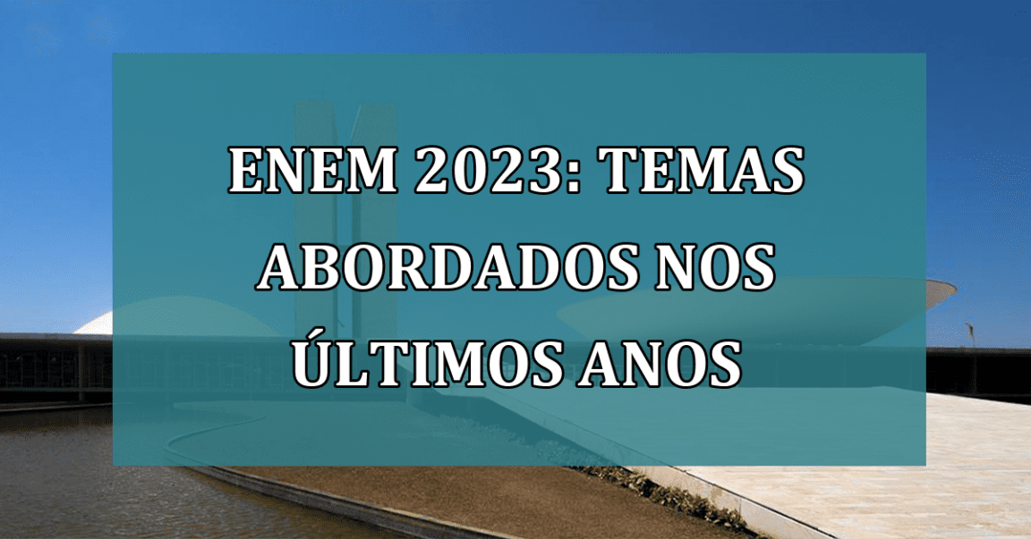 Enem 2023: TEMAS ABORDADOS nos ultimos anos