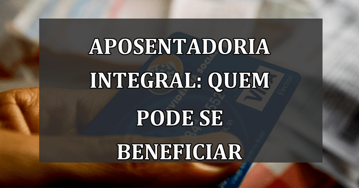 Aposentadoria Integral: Quem Pode se Beneficiar