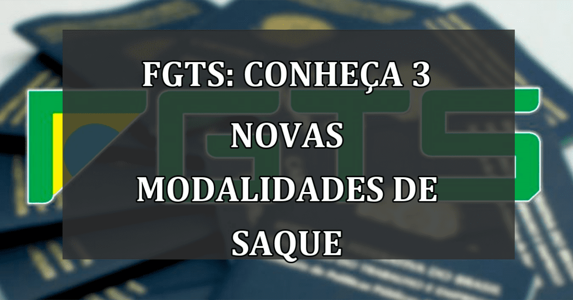 FGTS: conheca 3 NOVAS modalidades de SAQUE