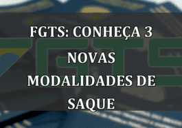 FGTS: conheca 3 NOVAS modalidades de SAQUE