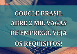 Google Brasil abre 2 MIL VAGAS de emprego. Veja os requisitos!