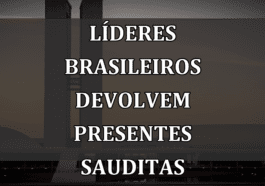 Líderes Brasileiros Devolvem Presentes Sauditas