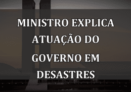 Ministro explica atuação do governo em desastres