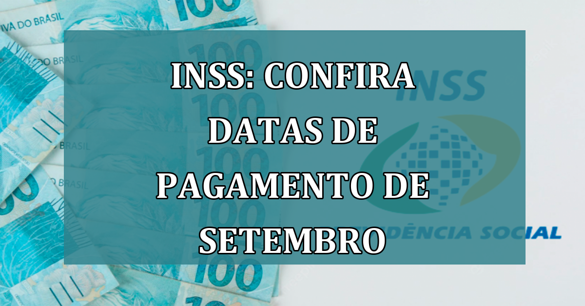 INSS: confira DATAS de PAGAMENTO de setembro