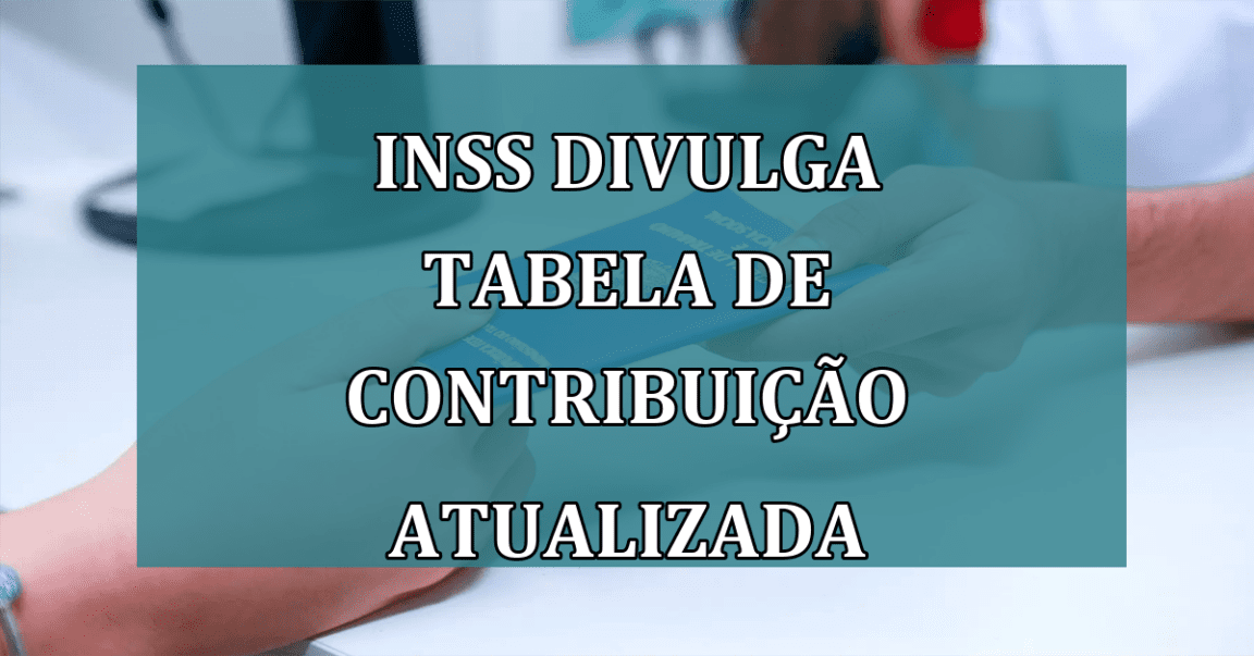 INSS divulga tabela de contribuicao ATUALIZADA