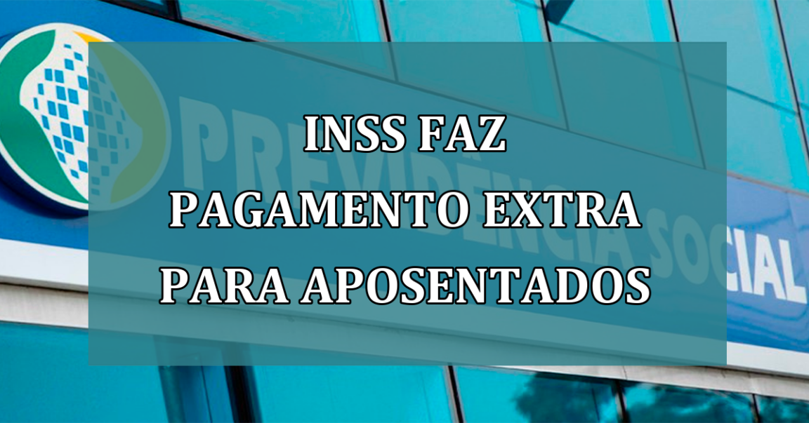 INSS faz pagamento EXTRA para aposentados