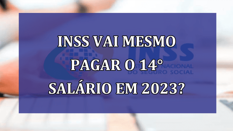 INSS vai mesmo PAGAR o 14° salario em 2023?