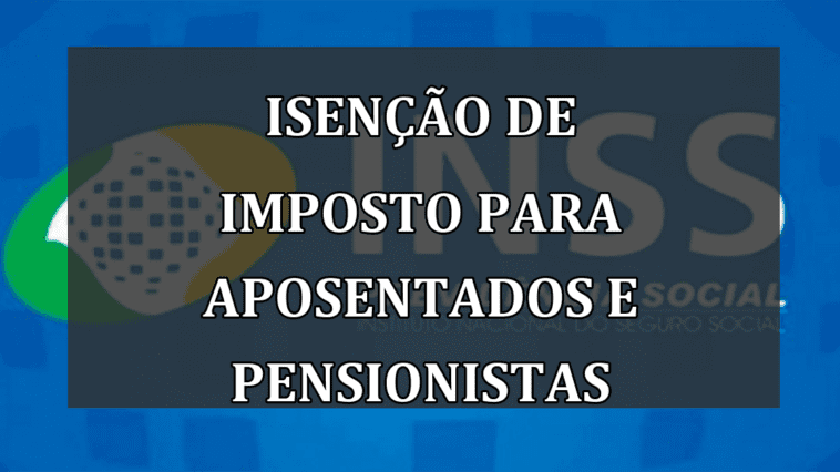 ISENCAO de IMPOSTO para aposentados e pensionistas