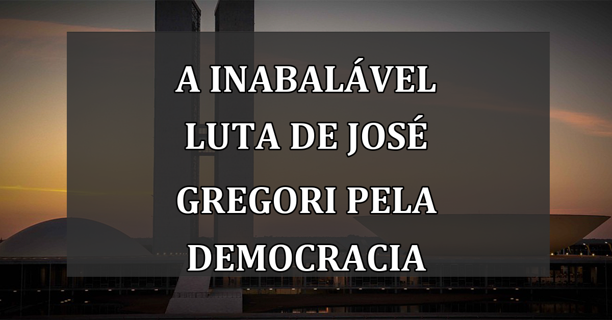 A Inabalável Luta de José Gregori pela Democracia