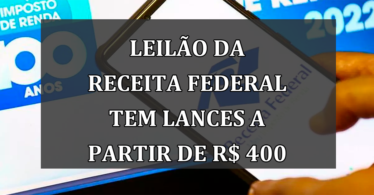 LEILÃO da Receita Federal tem LANCES a partir de R$ 400