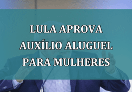 Lula aprova AUXiLIO aluguel para MULHERES