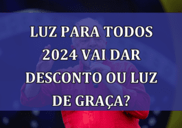 Luz Para Todos 2024 vai dar DESCONTO ou luz de GRACA?