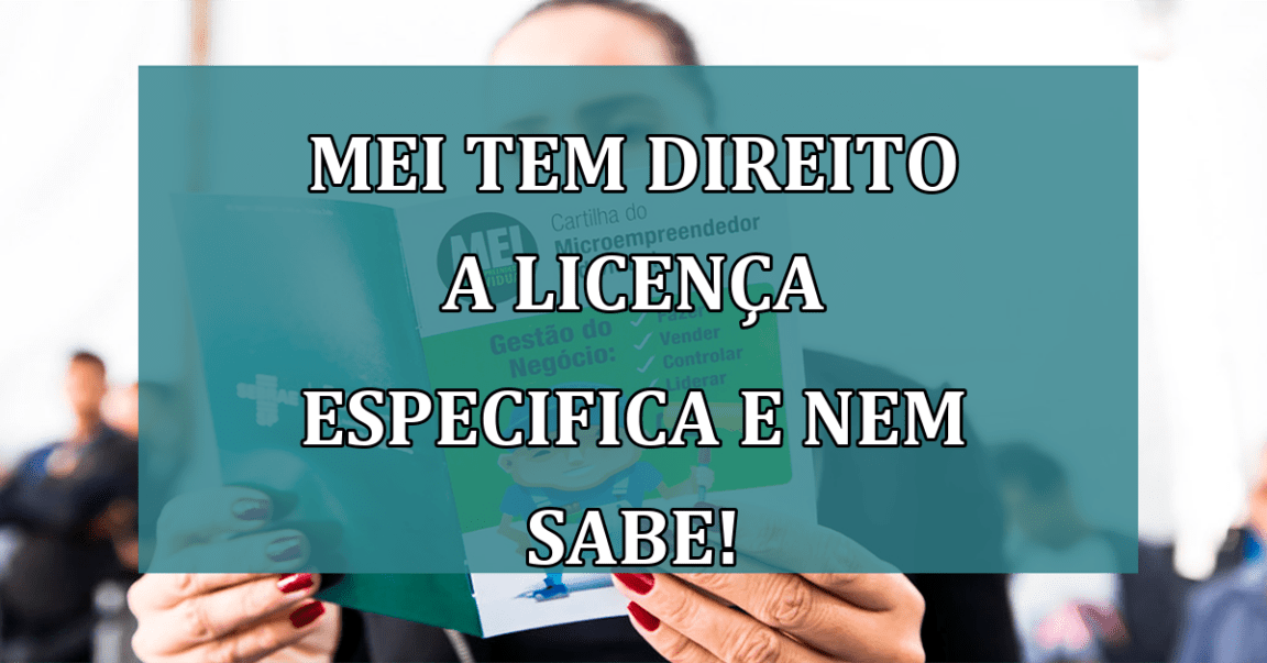 MEI tem direito a LICENCA especifica e nem sabe!