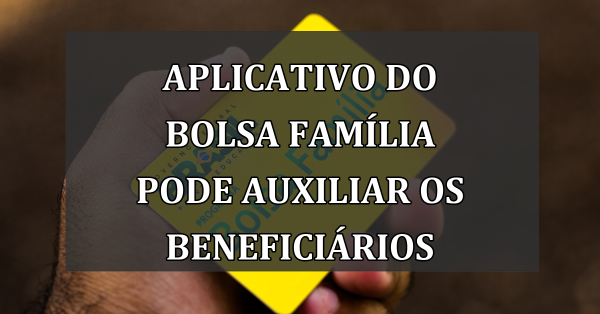 aplicativo do Bolsa Família pode auxiliar os beneficiários