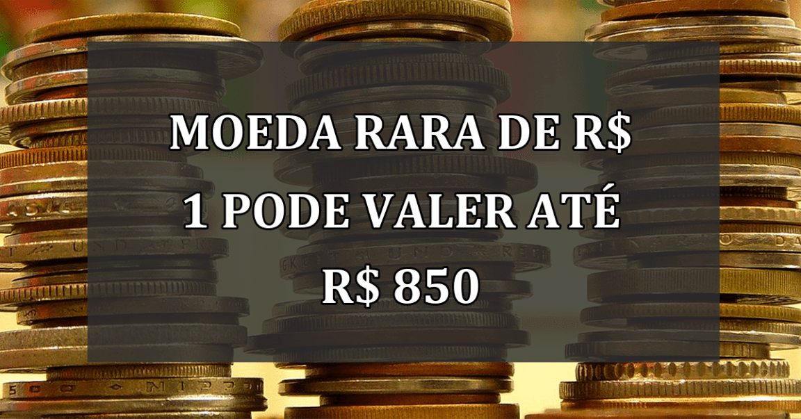 MOEDA RARA de R$ 1 pode valer ate R$ 850