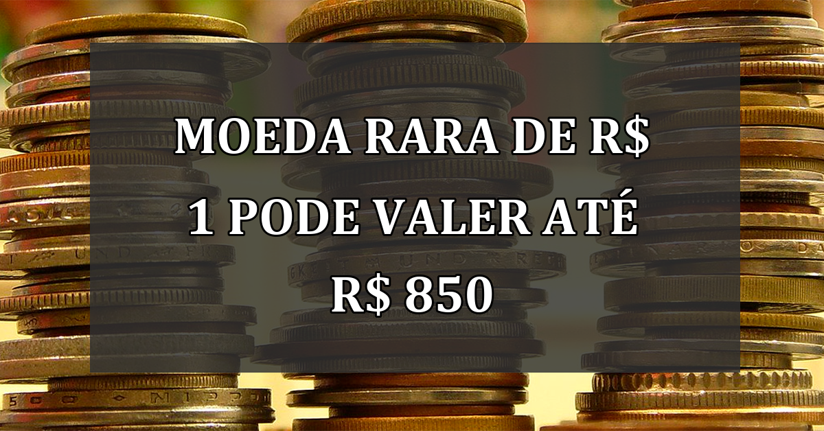 MOEDA RARA de R$ 1 pode valer ate R$ 850