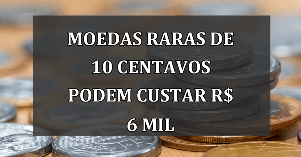 Moedas RARAS de 10 centavos podem custar R$ 6 mil