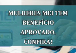 Mulheres MEI tem BENEFICIO aprovado. Confira!