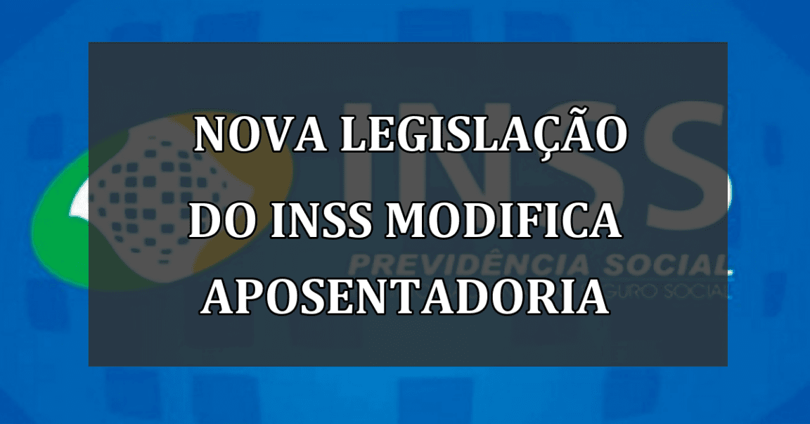 Nova legislação do INSS modifica aposentadoria