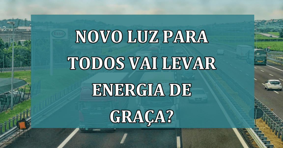 Novo Luz Para Todos vai levar energia de GRACA?