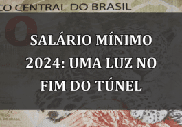 Salário Mínimo 2024: Uma Luz no Fim do Túnel