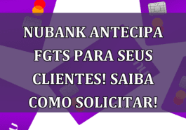 Nubank ANTECIPA FGTS para seus clientes! Saiba como solicitar!