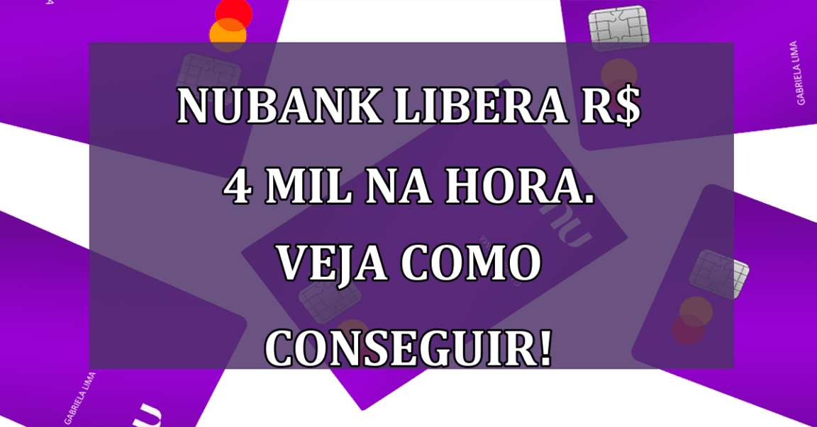 Nubank LIBERA R$ 4 mil na HORA. Veja como conseguir!