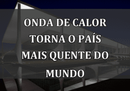 Onda de Calor Torna o País mais Quente do Mundo