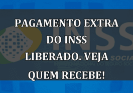 Pagamento EXTRA do INSS liberado. Veja quem recebe!