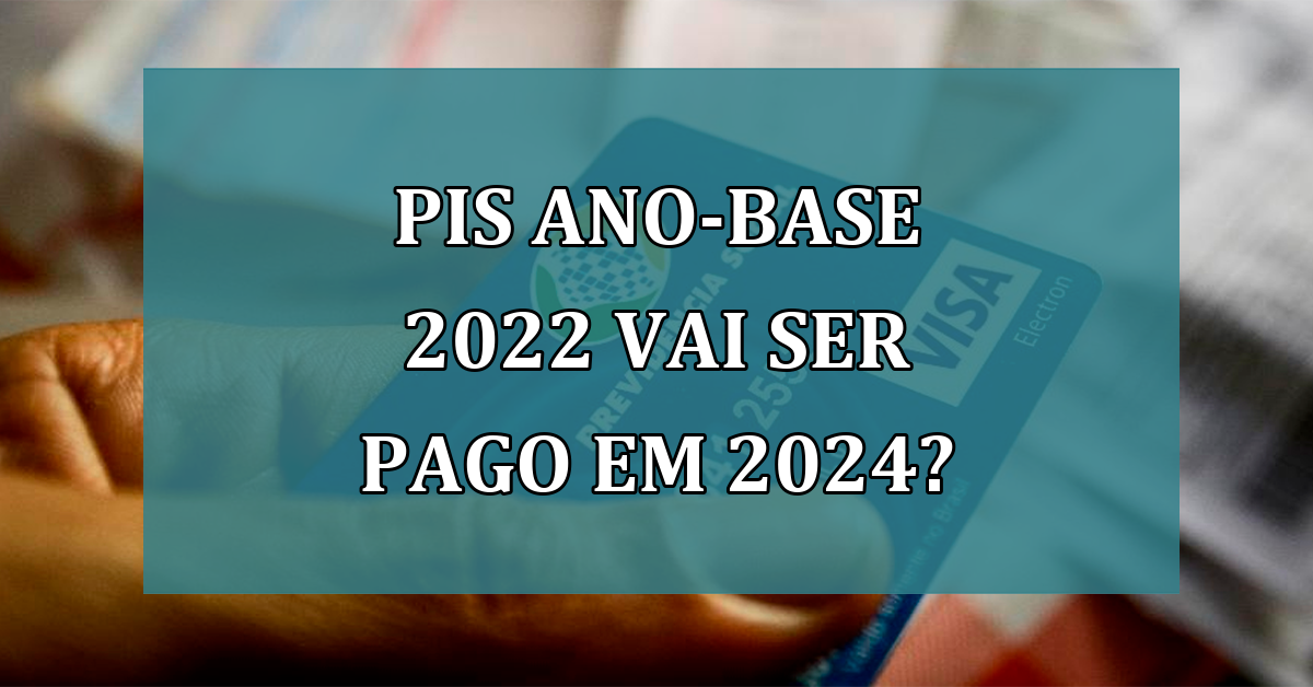 PIS ano-base 2022 vai ser pago em 2024?