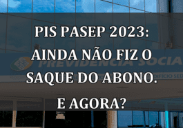 PIS Pasep 2023: ainda nao fiz o SAQUE do abono. E agora?