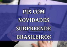 Pix com NOVIDADES SURPREENDE brasileiros