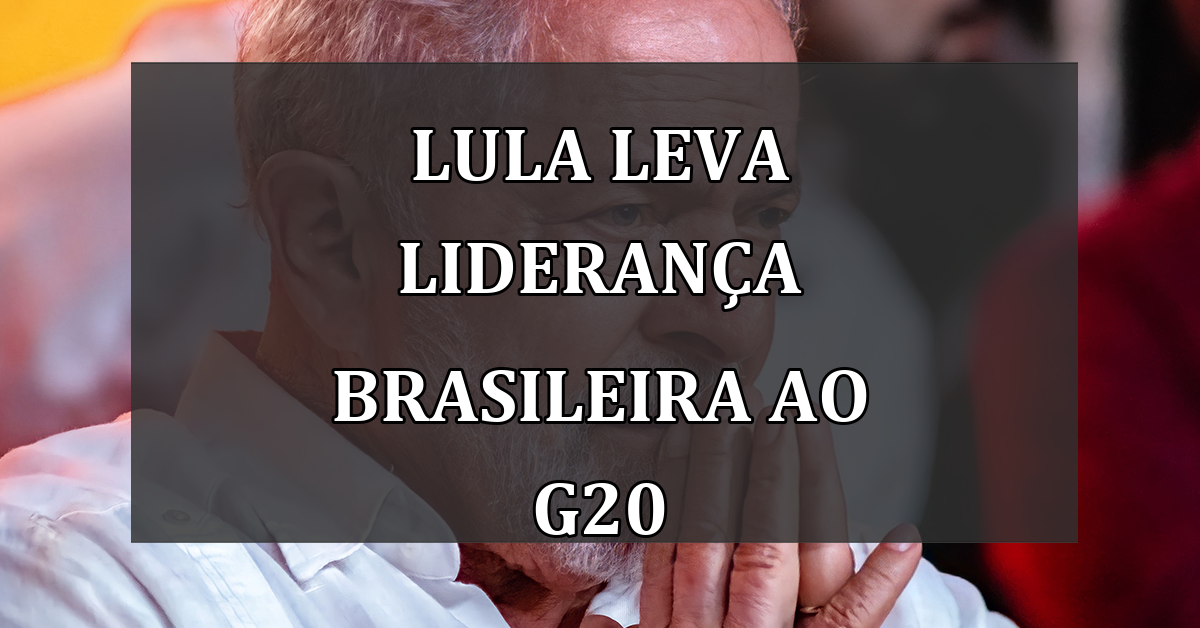 Lula leva liderança brasileira ao G20