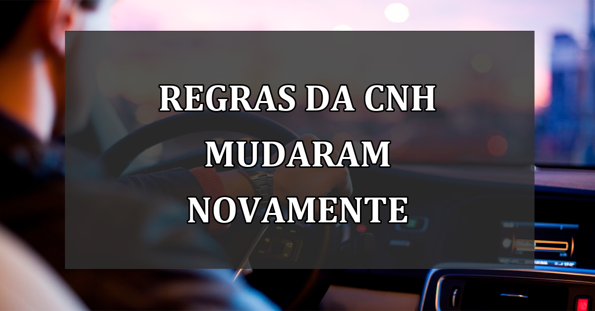 Regras da CNH mudaram novamente